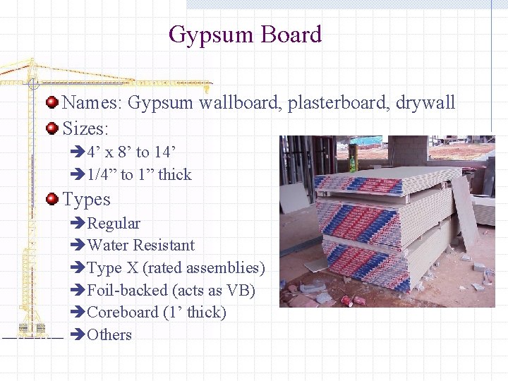 Gypsum Board Names: Gypsum wallboard, plasterboard, drywall Sizes: è 4’ x 8’ to 14’ Gypsum Board Names: Gypsum wallboard, plasterboard, drywall Sizes: è 4’ x 8’ to 14’