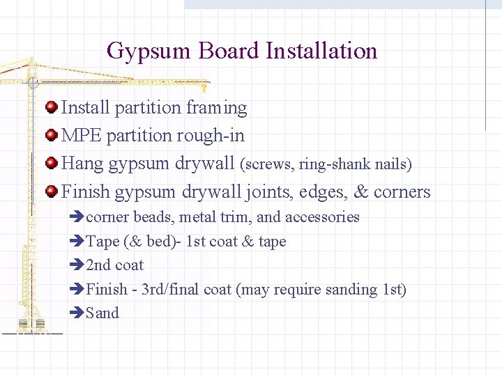 Gypsum Board Installation Install partition framing MPE partition rough-in Hang gypsum drywall (screws, ring-shank Gypsum Board Installation Install partition framing MPE partition rough-in Hang gypsum drywall (screws, ring-shank