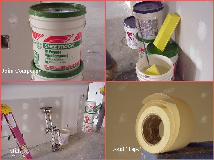 Joint Compound ‘Stilts’ Joint ‘Tape’ Joint Compound ‘Stilts’ Joint ‘Tape’