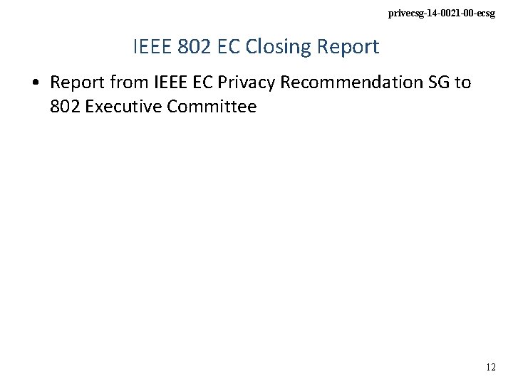 privecsg-14 -0021 -00 -ecsg IEEE 802 EC Closing Report • Report from IEEE EC