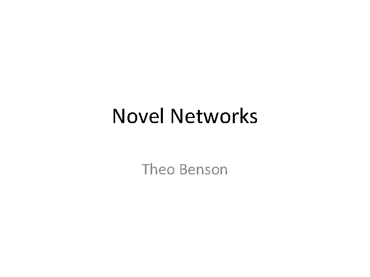 Novel Networks Theo Benson 