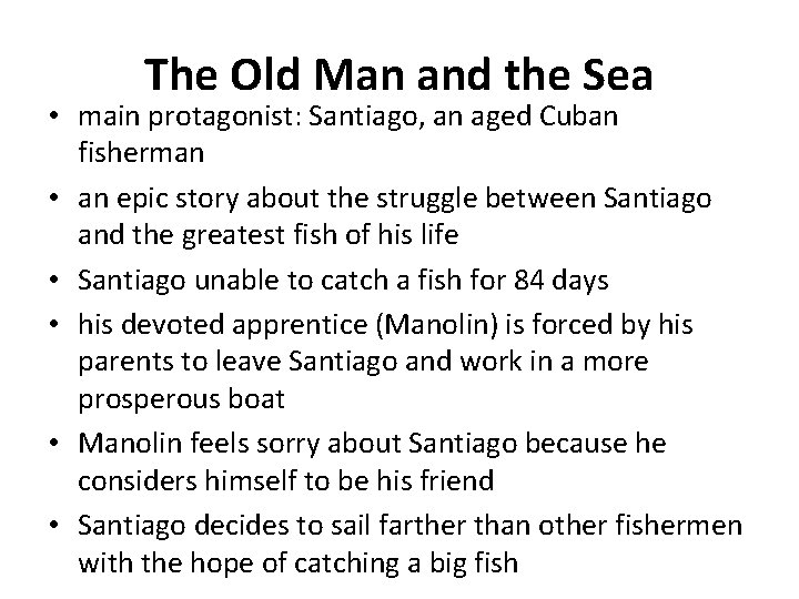 The Old Man and the Sea • main protagonist: Santiago, an aged Cuban fisherman