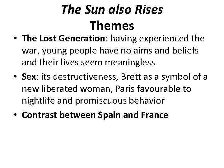 The Sun also Rises Themes • The Lost Generation: having experienced the war, young