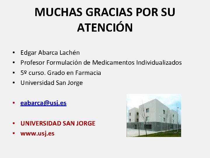 MUCHAS GRACIAS POR SU ATENCIÓN • • Edgar Abarca Lachén Profesor Formulación de Medicamentos