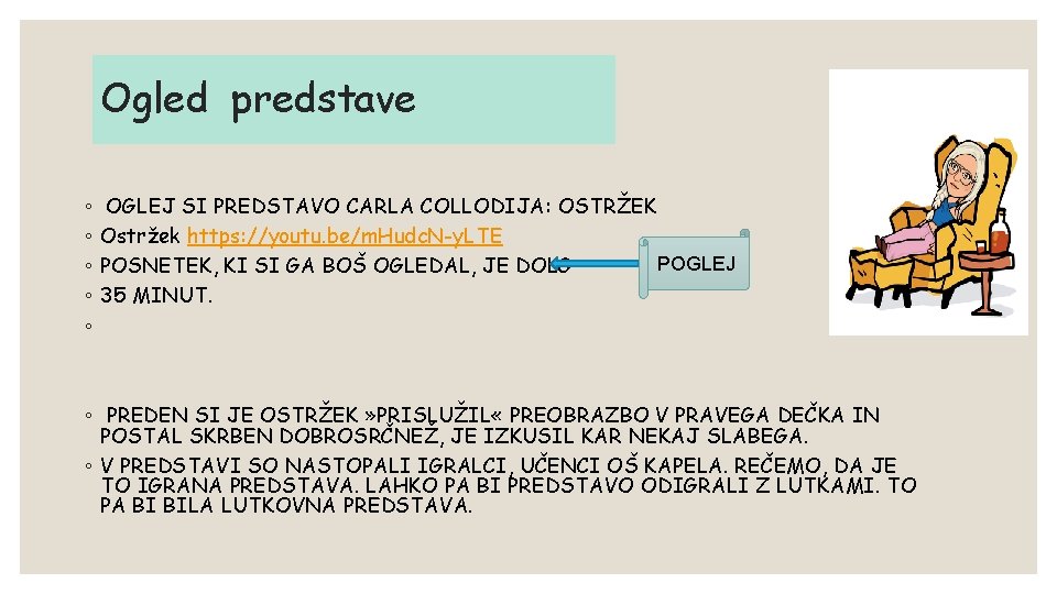 Ogled predstave ◦ ◦ ◦ OGLEJ SI PREDSTAVO CARLA COLLODIJA: OSTRŽEK Ostržek https: //youtu.