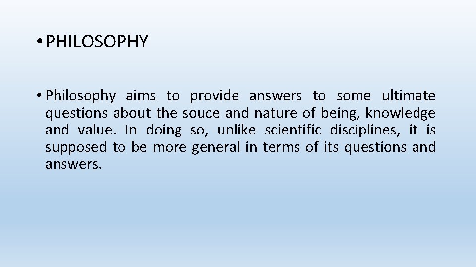  • PHILOSOPHY • Philosophy aims to provide answers to some ultimate questions about