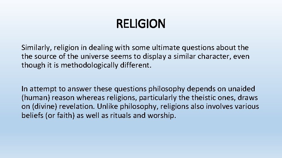 RELIGION Similarly, religion in dealing with some ultimate questions about the source of the