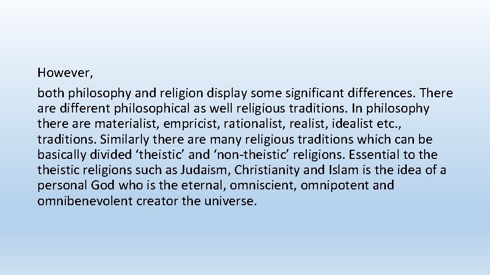 However, both philosophy and religion display some significant differences. There are different philosophical as