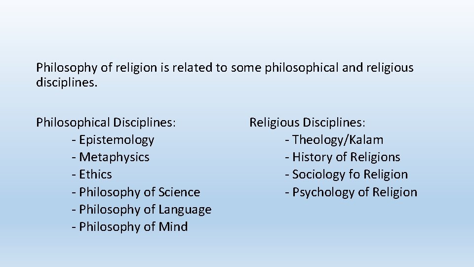 Philosophy of religion is related to some philosophical and religious disciplines. Philosophical Disciplines: -