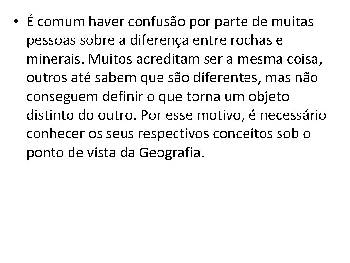  • É comum haver confusão por parte de muitas pessoas sobre a diferença