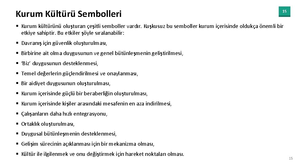 Kurum Kültürü Sembolleri 15 § Kurum kültürünü oluşturan çeşitli semboller vardır. Kuşkusuz bu semboller