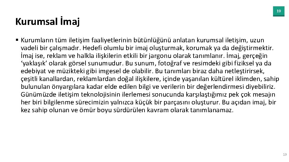 19 Kurumsal İmaj § Kurumların tüm iletişim faaliyetlerinin bütünlüğünü anlatan kurumsal iletişim, uzun vadeli