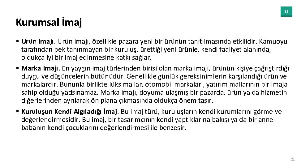 21 Kurumsal İmaj § Ürün İmajı. Ürün imajı, özellikle pazara yeni bir ürünün tanıtılmasında