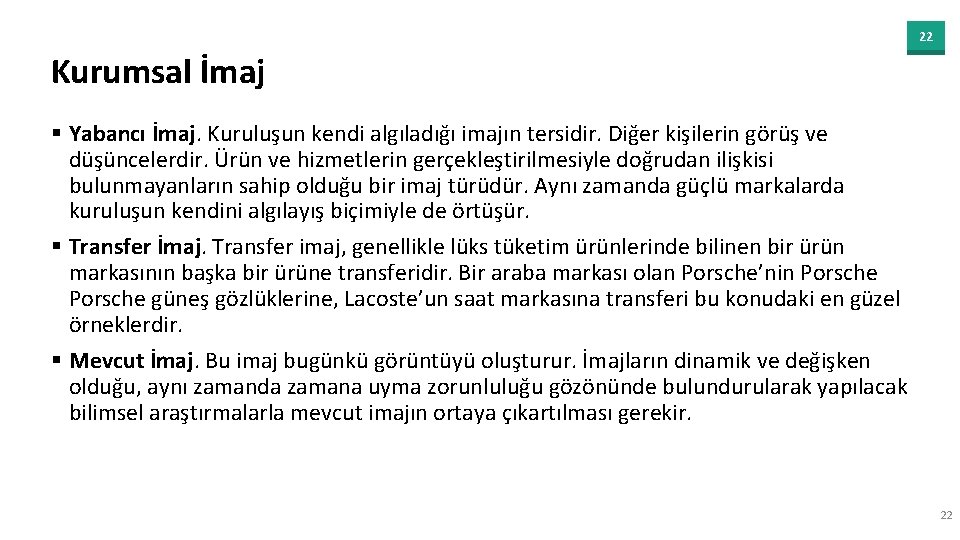 22 Kurumsal İmaj § Yabancı İmaj. Kuruluşun kendi algıladığı imajın tersidir. Diğer kişilerin görüş