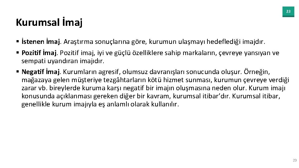 23 Kurumsal İmaj § İstenen İmaj. Araştırma sonuçlarına göre, kurumun ulaşmayı hedeflediği imajdır. §