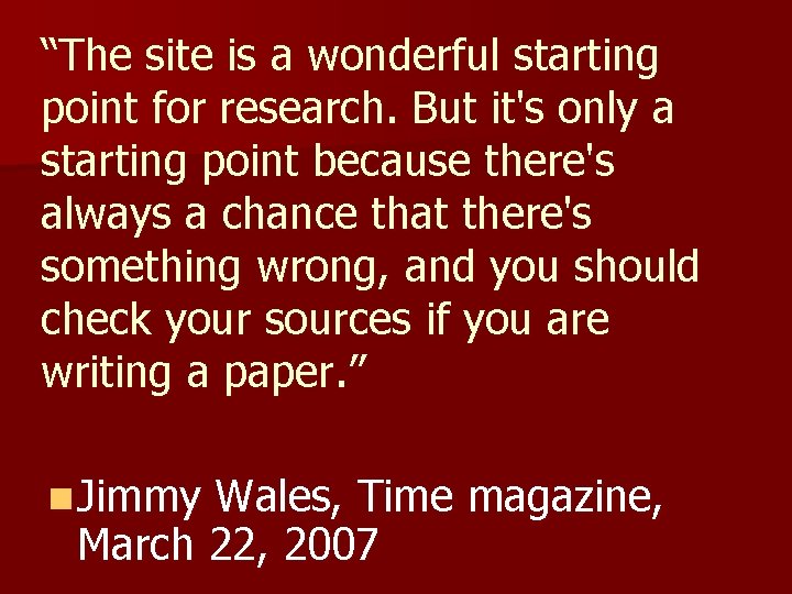 “The site is a wonderful starting point for research. But it's only a starting