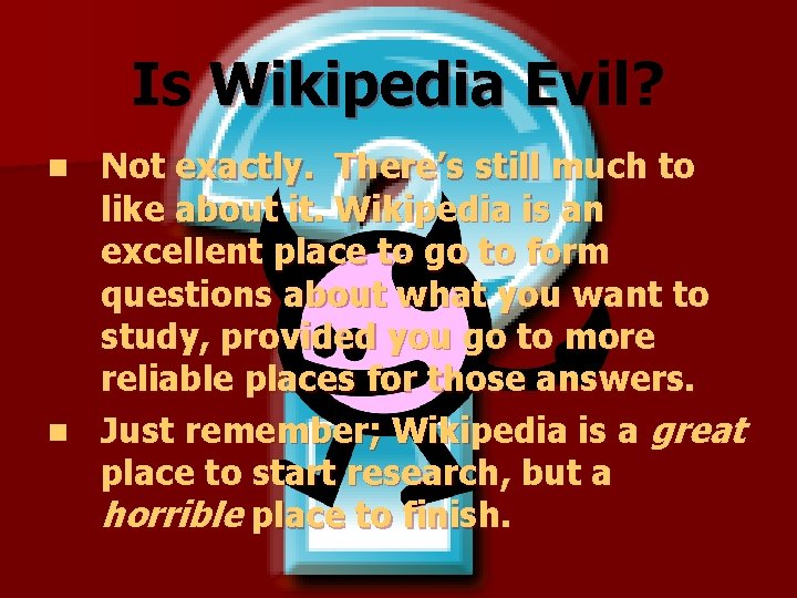 Is Wikipedia Evil? Not exactly. There’s still much to like about it. Wikipedia is