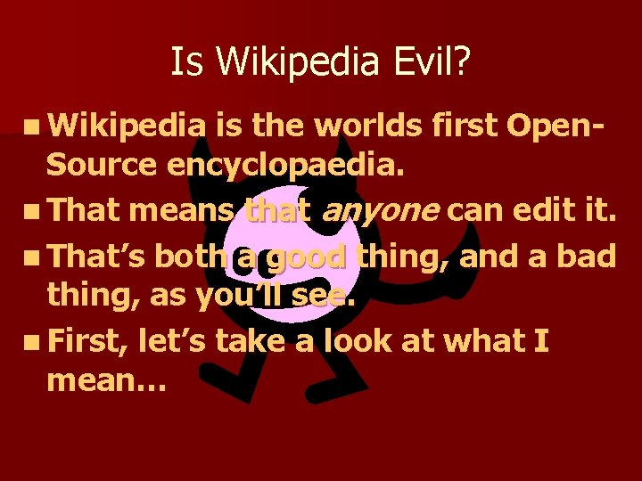 Is Wikipedia Evil? n Wikipedia is the worlds first Open. Source encyclopaedia. n That