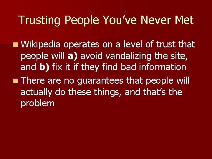 Trusting People You’ve Never Met n Wikipedia operates on a level of trust that