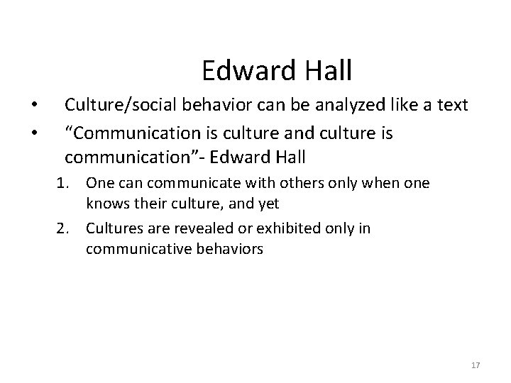 Edward Hall • • Culture/social behavior can be analyzed like a text “Communication is