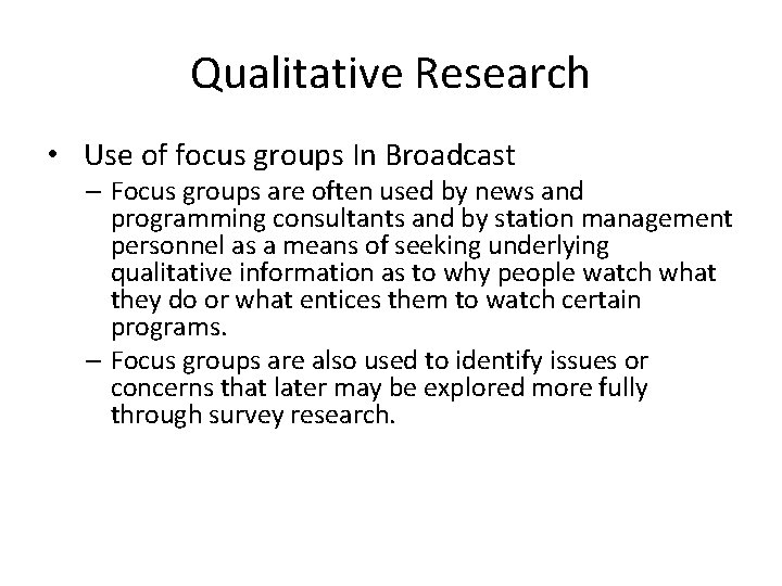 Qualitative Research • Use of focus groups In Broadcast – Focus groups are often