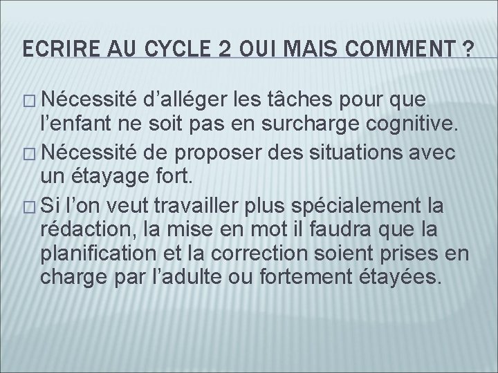 ECRIRE AU CYCLE 2 OUI MAIS COMMENT ? � Nécessité d’alléger les tâches pour