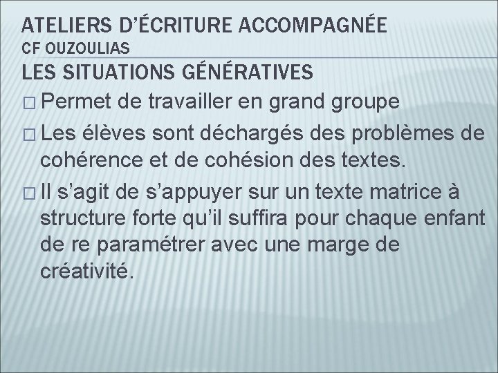 ATELIERS D’ÉCRITURE ACCOMPAGNÉE CF OUZOULIAS LES SITUATIONS GÉNÉRATIVES � Permet de travailler en grand