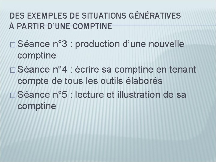 DES EXEMPLES DE SITUATIONS GÉNÉRATIVES À PARTIR D’UNE COMPTINE � Séance n° 3 :