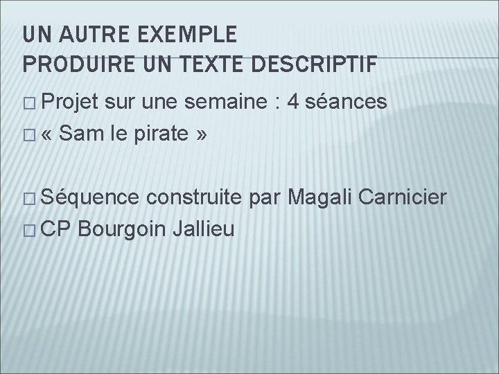 UN AUTRE EXEMPLE PRODUIRE UN TEXTE DESCRIPTIF � Projet sur une semaine : 4