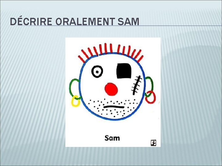 DÉCRIRE ORALEMENT SAM 