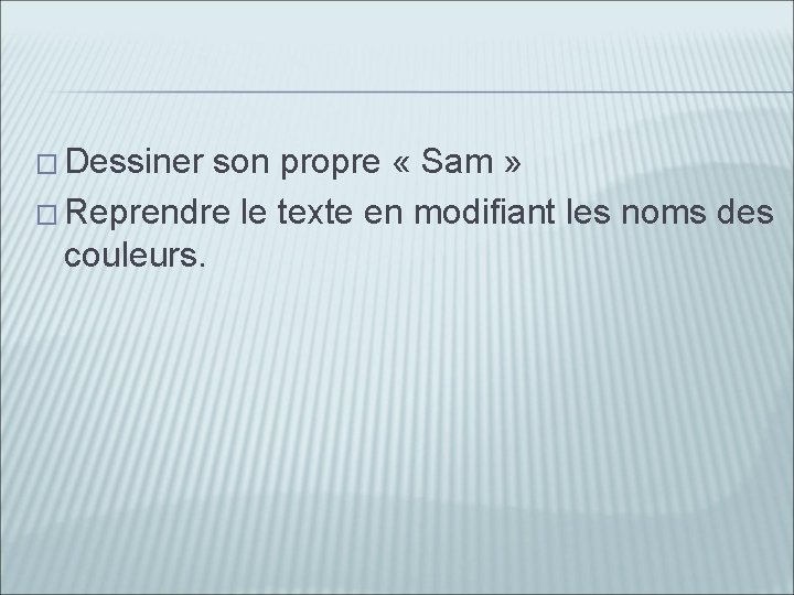 � Dessiner son propre « Sam » � Reprendre le texte en modifiant les