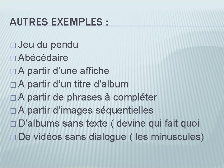 AUTRES EXEMPLES : � Jeu du pendu � Abécédaire � A partir d’une affiche