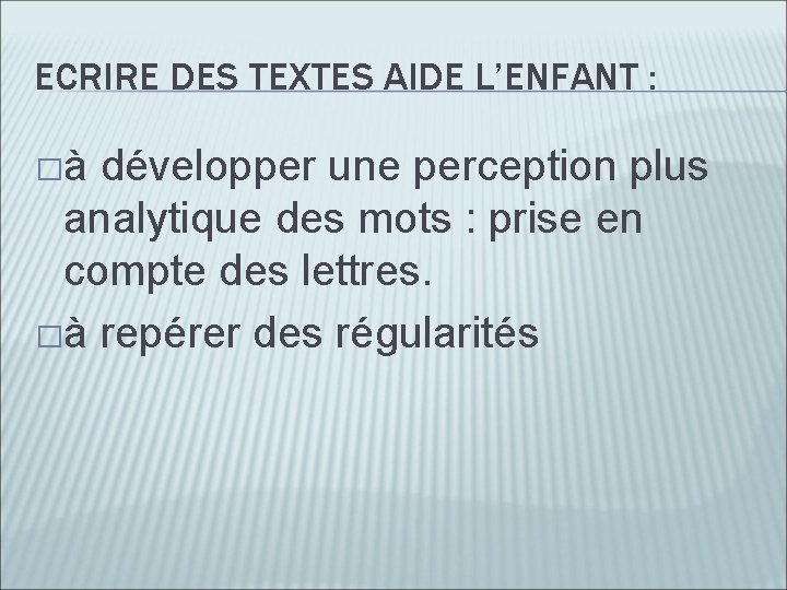 ECRIRE DES TEXTES AIDE L’ENFANT : �à développer une perception plus analytique des mots