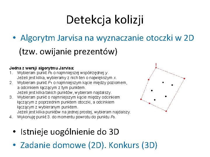 Detekcja kolizji • Algorytm Jarvisa na wyznaczanie otoczki w 2 D (tzw. owijanie prezentów)