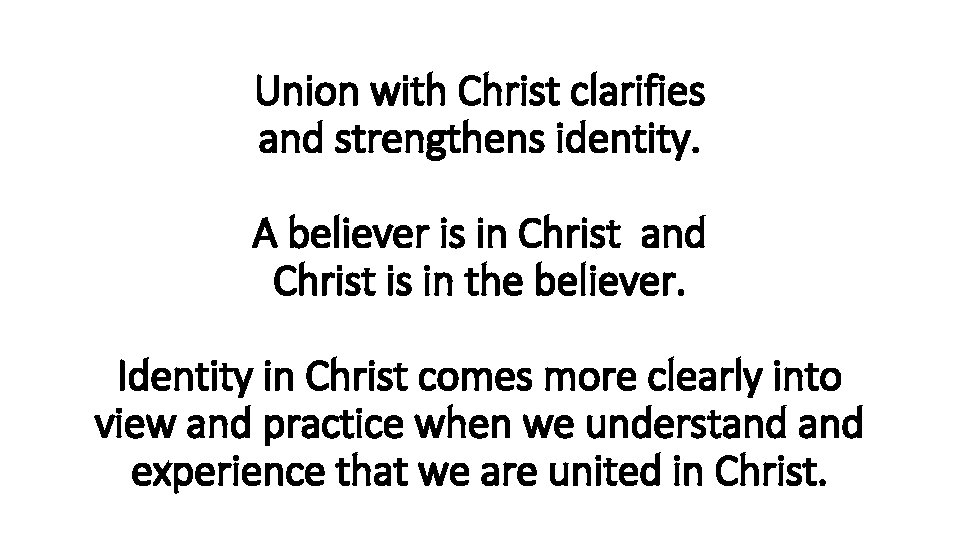 Union with Christ clarifies and strengthens identity. A believer is in Christ and Christ