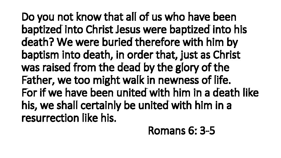 Do you not know that all of us who have been baptized into Christ