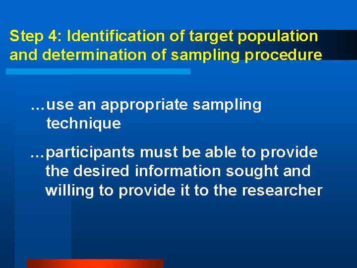 Step 4: Identification of target population and determination of sampling procedure …use an appropriate