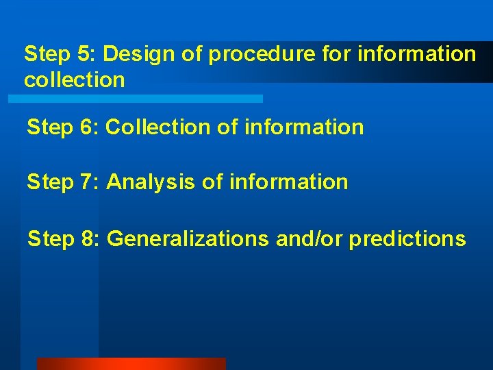 Step 5: Design of procedure for information collection Step 6: Collection of information Step