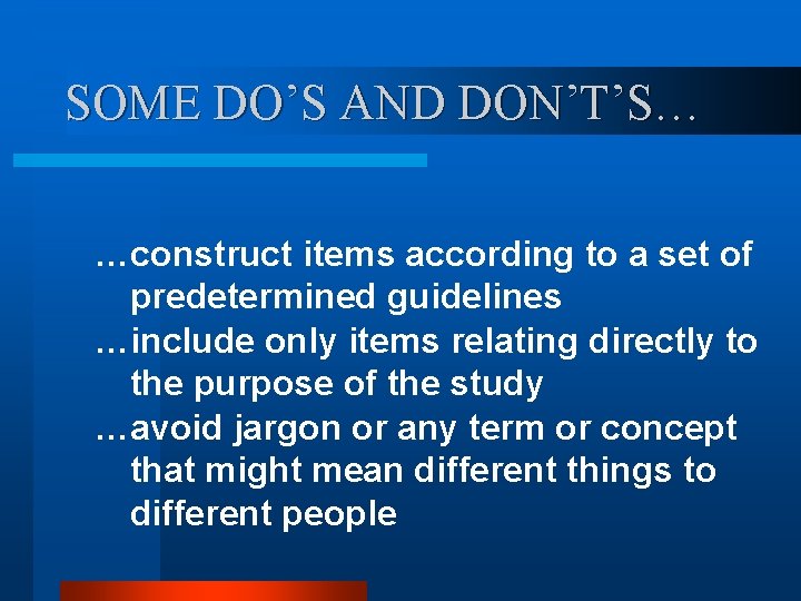 SOME DO’S AND DON’T’S… …construct items according to a set of predetermined guidelines …include