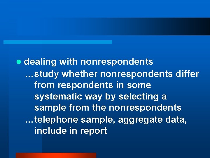 l dealing with nonrespondents …study whether nonrespondents differ from respondents in some systematic way