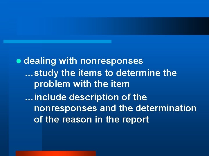 l dealing with nonresponses …study the items to determine the problem with the item