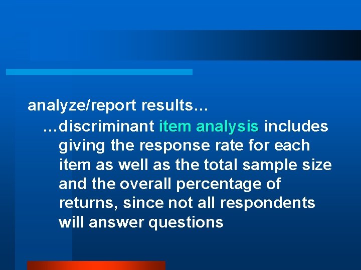 analyze/report results… …discriminant item analysis includes giving the response rate for each item as