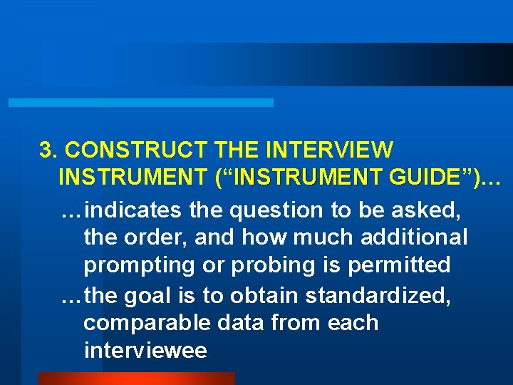 3. CONSTRUCT THE INTERVIEW INSTRUMENT (“INSTRUMENT GUIDE”)… GUIDE …indicates the question to be asked,