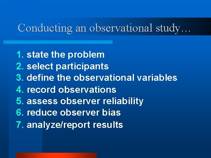 Conducting an observational study… 1. state the problem 2. select participants 3. define the