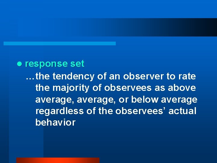 l response set …the tendency of an observer to rate the majority of observees