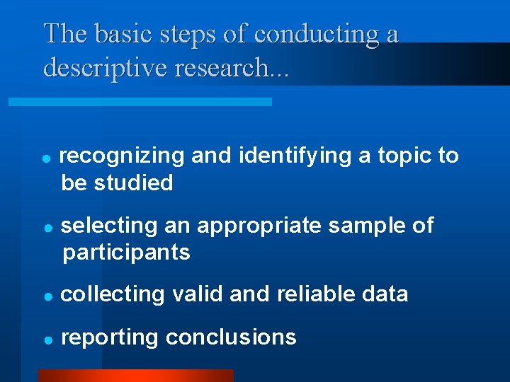 The basic steps of conducting a descriptive research. . . recognizing and identifying a