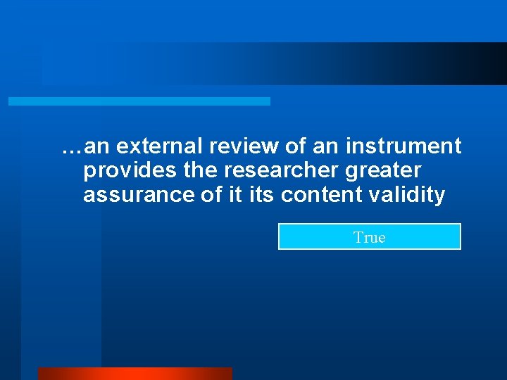 …an external review of an instrument provides the researcher greater assurance of it its