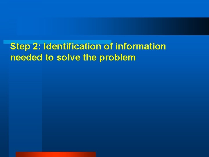 Step 2: Identification of information needed to solve the problem 