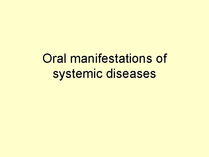 Oral manifestations of systemic diseases Oral manifestations of systemic diseases