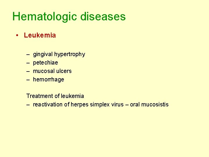 Hematologic diseases • Leukemia – – gingival hypertrophy petechiae mucosal ulcers hemorrhage Treatment of Hematologic diseases • Leukemia – – gingival hypertrophy petechiae mucosal ulcers hemorrhage Treatment of